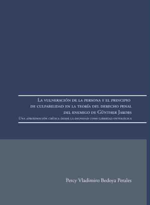 LA VULNERACIÓN DE LA PERSONA Y EL PRINCIPIO DE CULPABILIDAD EN LA TEORÍA DEL DERECHO PENAL DEL ENEMIGO DE GUNTHER JAKOBS