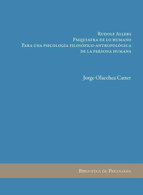 Rudolf Allers. Psiquiatra de lo humano. Para una psicología filosófico – Antropológica de la persona humana