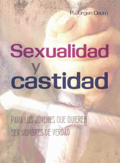 Sexualidad y Castidad. Para jóvenes que quieren ser hombres de verdad