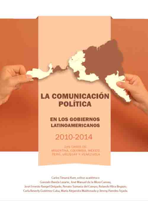 LIBRO COMUNICACIÓN POLÍTICA EN LOS GOBIERNOS LATINOAMERICANOS 2010-2014